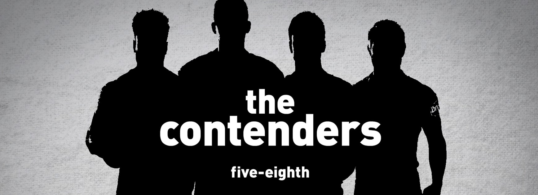 The Contenders: Five-Eighth
